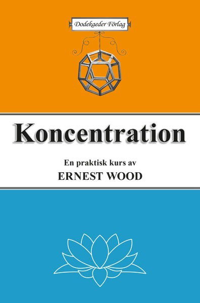 Koncentration : en praktisk kurs i tankens träning